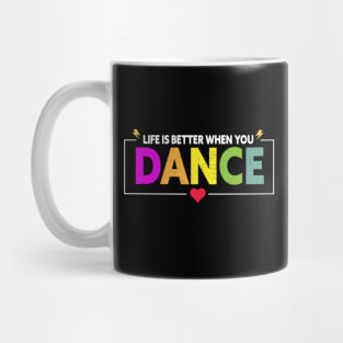 Life is better when you dance Mug